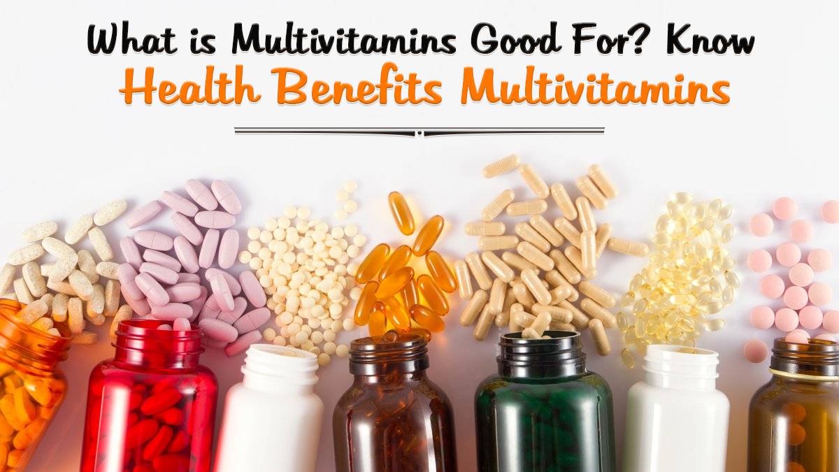What Is Multivitamins Good for Health? Know Health Benefits Scop Magazine